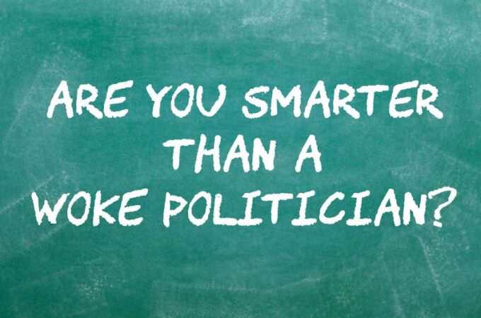 Are you smarter than a woke politician?